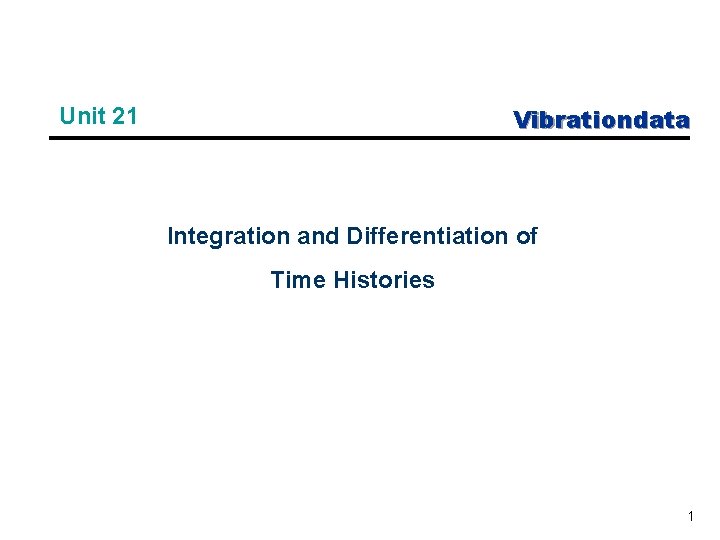 Vibrationdata Unit 21 Integration and Differentiation of Time Histories 1 