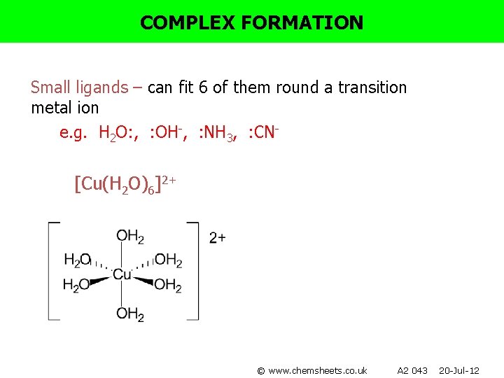COMPLEX FORMATION Small ligands – can fit 6 of them round a transition metal