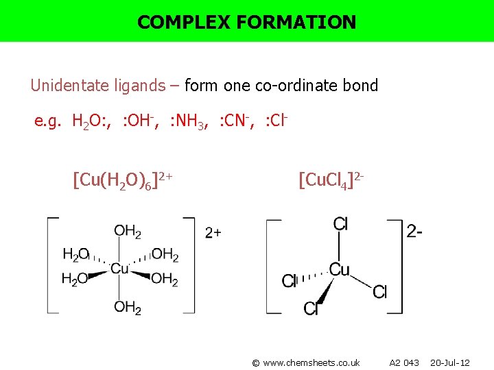 COMPLEX FORMATION Unidentate ligands – form one co-ordinate bond e. g. H 2 O: