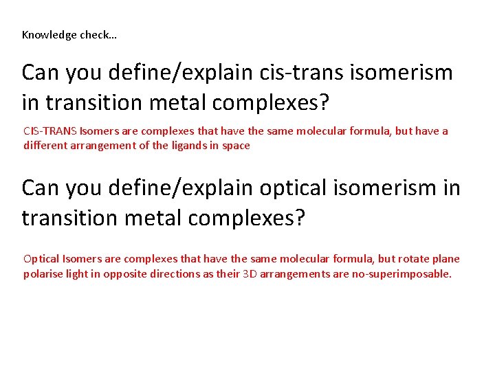 Knowledge check… Can you define/explain cis-trans isomerism in transition metal complexes? CIS-TRANS Isomers are