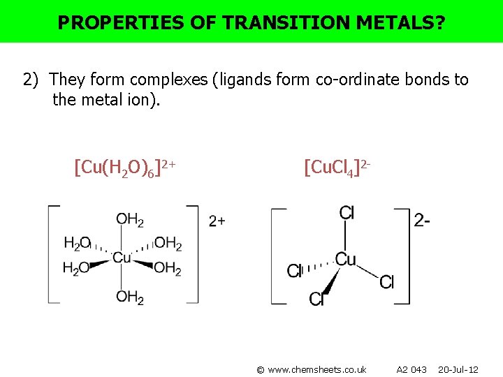 PROPERTIES OF TRANSITION METALS? 2) They form complexes (ligands form co-ordinate bonds to the