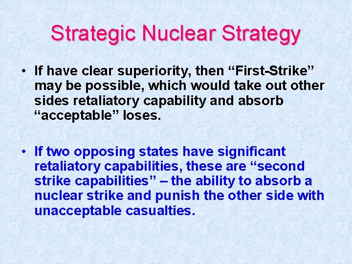 Strategic Nuclear Strategy • If have clear superiority, then “First-Strike” may be possible, which