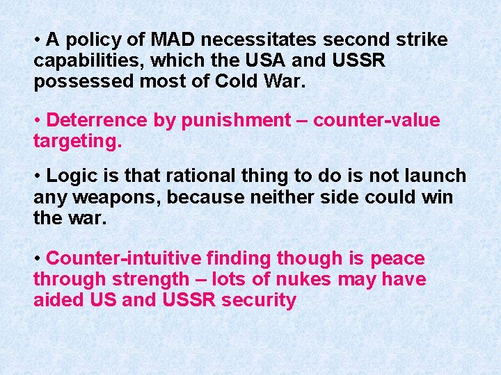  • A policy of MAD necessitates second strike capabilities, which the USA and