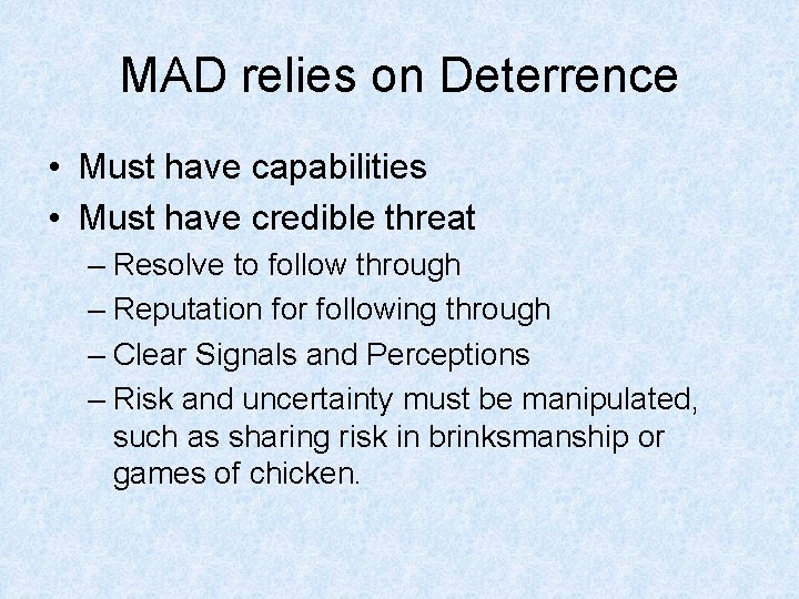 MAD relies on Deterrence • Must have capabilities • Must have credible threat –
