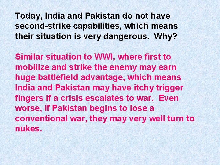 Today, India and Pakistan do not have second-strike capabilities, which means their situation is