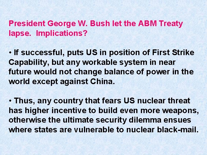 President George W. Bush let the ABM Treaty lapse. Implications? • If successful, puts