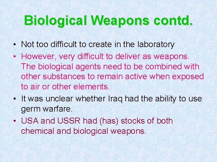 Biological Weapons contd. • Not too difficult to create in the laboratory • However,