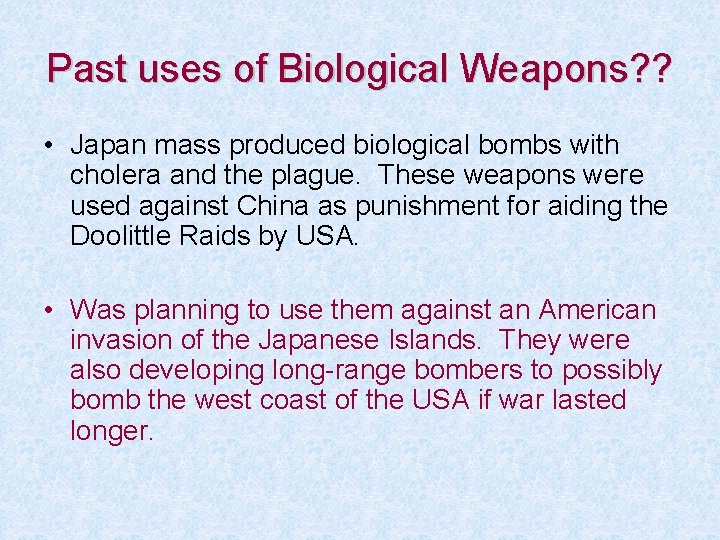 Past uses of Biological Weapons? ? • Japan mass produced biological bombs with cholera