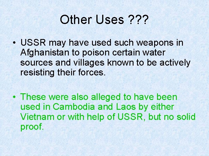 Other Uses ? ? ? • USSR may have used such weapons in Afghanistan