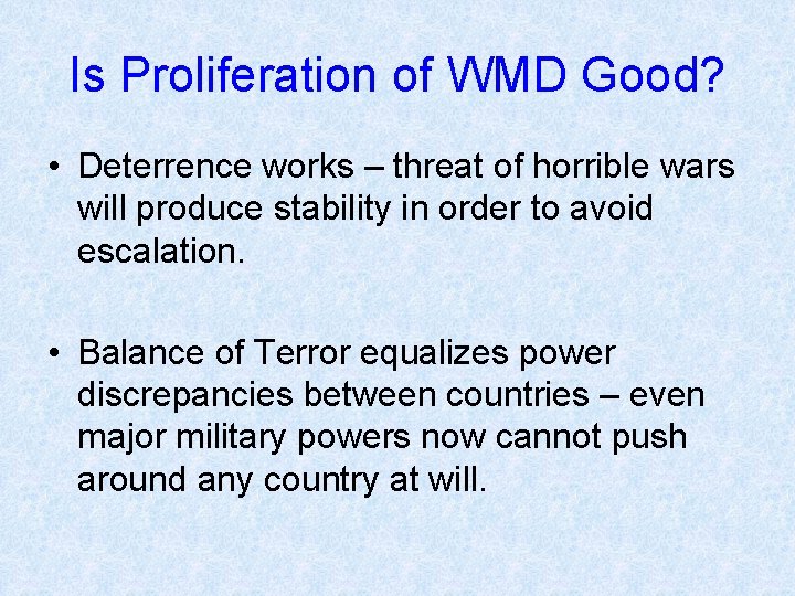 Is Proliferation of WMD Good? • Deterrence works – threat of horrible wars will
