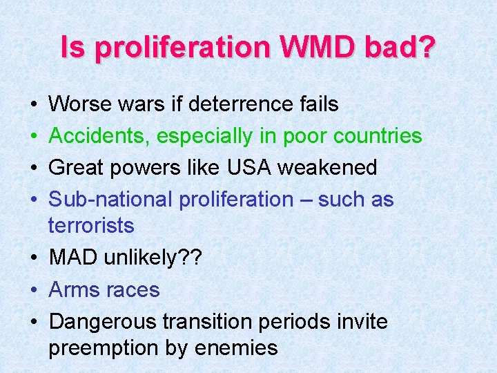 Is proliferation WMD bad? • • Worse wars if deterrence fails Accidents, especially in