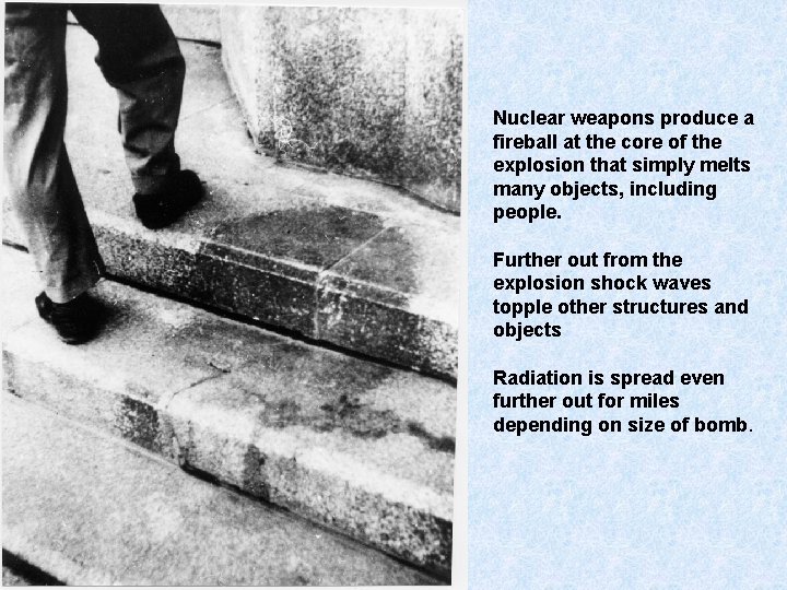 Nuclear weapons produce a fireball at the core of the explosion that simply melts