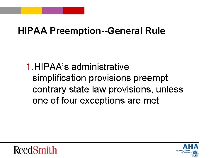 HIPAA Preemption--General Rule 1. HIPAA’s administrative simplification provisions preempt contrary state law provisions, unless