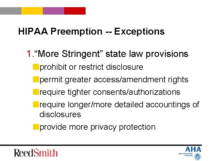 HIPAA Preemption -- Exceptions 1. “More Stringent” state law provisions prohibit or restrict disclosure