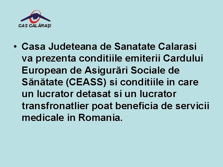 CAS CALĂRAŞI • Casa Judeteana de Sanatate Calarasi va prezenta conditiile emiterii Cardului European