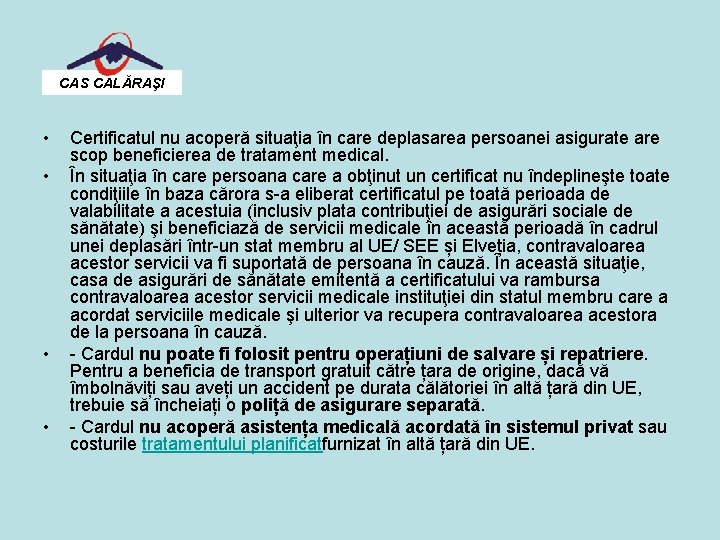 CAS CALĂRAŞI • • Certificatul nu acoperă situaţia în care deplasarea persoanei asigurate are