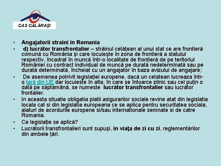 CAS CALĂRAŞI • • • Angajatorii straini in Romania d) lucrător transfrontalier – străinul
