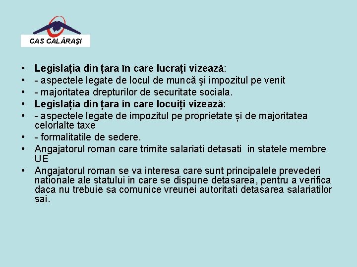 CAS CALĂRAŞI • • • Legislația din țara în care lucrați vizează: - aspectele