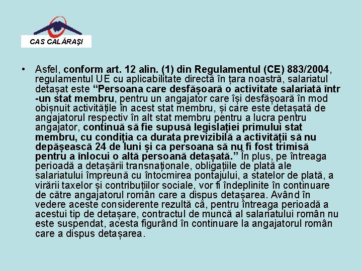 CAS CALĂRAŞI • Asfel, conform art. 12 alin. (1) din Regulamentul (CE) 883/2004, regulamentul