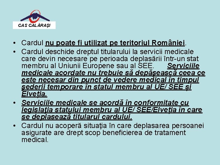 CAS CALĂRAŞI • Cardul nu poate fi utilizat pe teritoriul României. • Cardul deschide