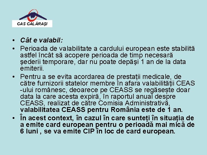 CAS CALĂRAŞI • Cât e valabil: • Perioada de valabilitate a cardului european este