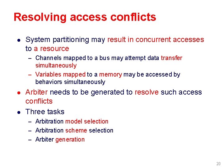 Resolving access conflicts l System partitioning may result in concurrent accesses to a resource