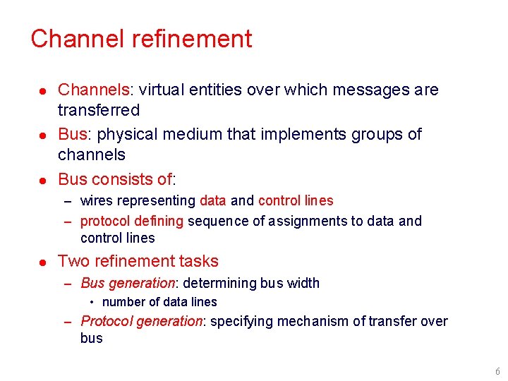 Channel refinement l l l Channels: virtual entities over which messages are transferred Bus: Channel refinement l l l Channels: virtual entities over which messages are transferred Bus: