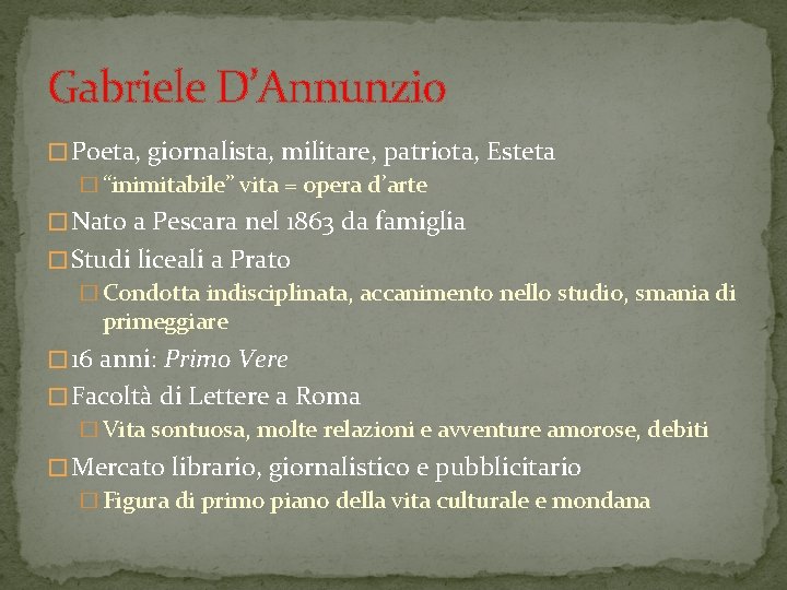 Gabriele D’Annunzio � Poeta, giornalista, militare, patriota, Esteta � “inimitabile” vita = opera d’arte