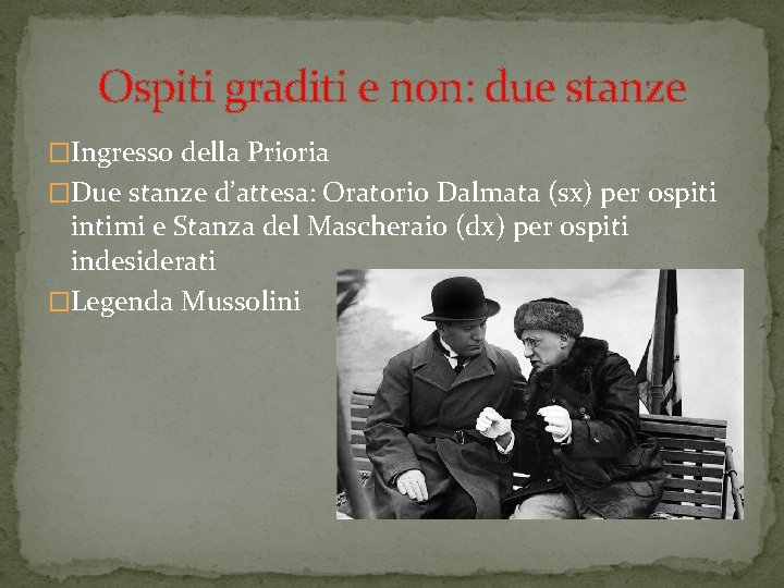 Ospiti graditi e non: due stanze �Ingresso della Prioria �Due stanze d’attesa: Oratorio Dalmata