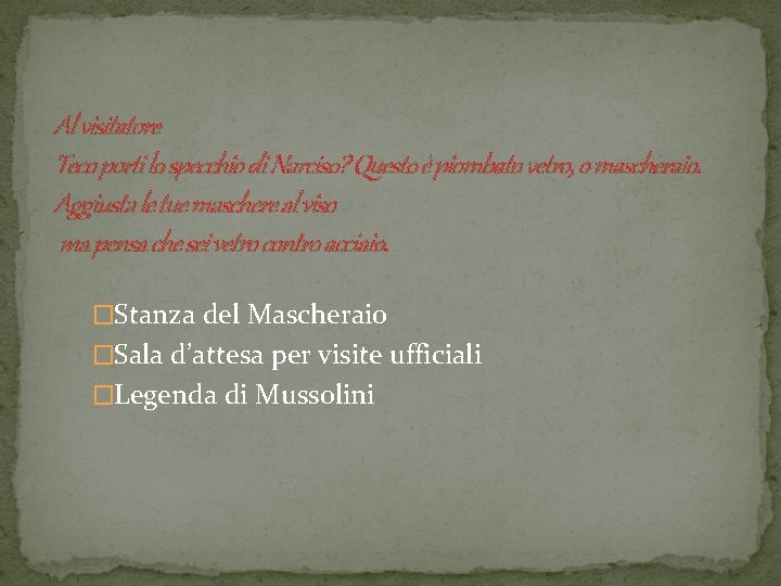 Al visitatore Teco porti lo specchio di Narciso? Questo è piombato vetro, o mascheraio.