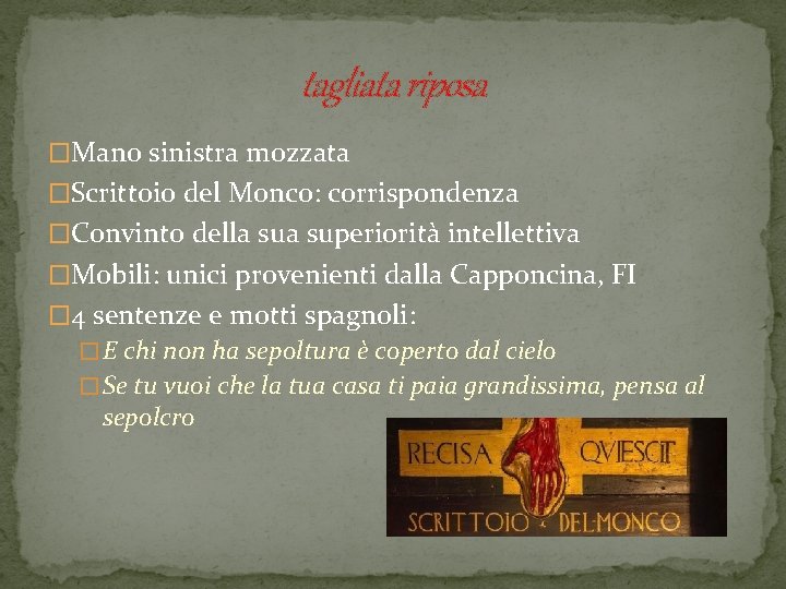 tagliata riposa �Mano sinistra mozzata �Scrittoio del Monco: corrispondenza �Convinto della superiorità intellettiva �Mobili: