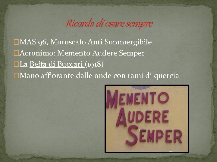 Ricorda di osare sempre �MAS 96, Motoscafo Anti Sommergibile �Acronimo: Memento Audere Semper �La