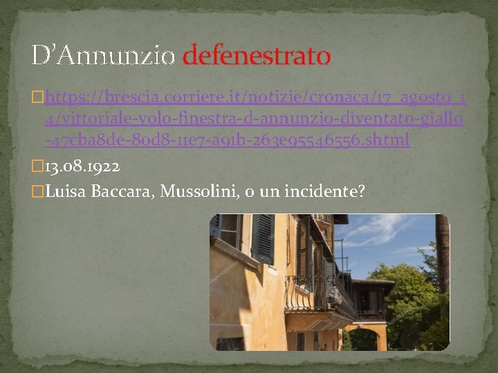 D’Annunzio defenestrato �https: //brescia. corriere. it/notizie/cronaca/17_agosto_1 4/vittoriale-volo-finestra-d-annunzio-diventato-giallo -47 cba 8 de-80 d 8 -11