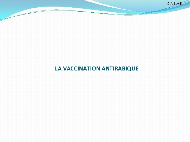 CNLAR LA VACCINATION ANTIRABIQUE 