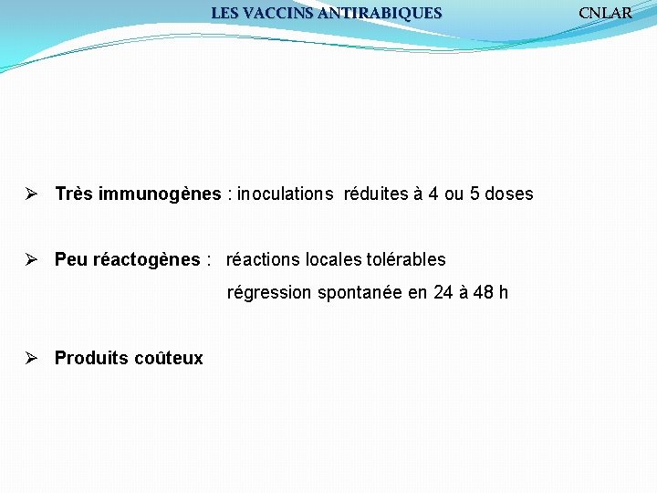 LES VACCINS ANTIRABIQUES Ø Très immunogènes : inoculations réduites à 4 ou 5 doses