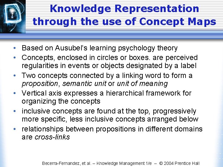 Knowledge Representation through the use of Concept Maps • Based on Ausubel’s learning psychology