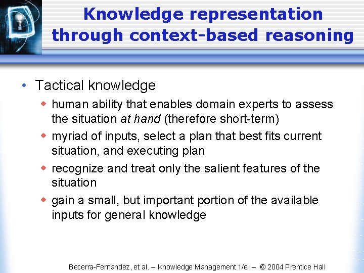 Knowledge representation through context-based reasoning • Tactical knowledge w human ability that enables domain