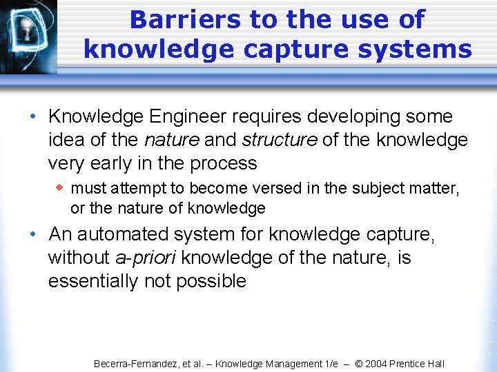 Barriers to the use of knowledge capture systems • Knowledge Engineer requires developing some