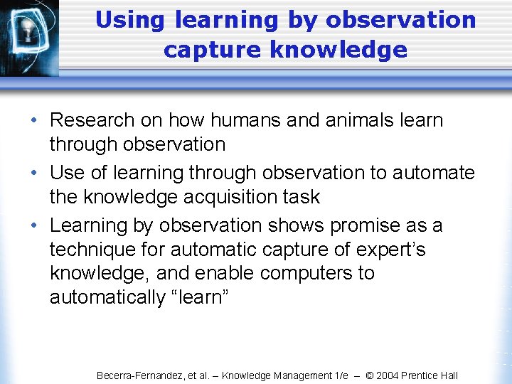 Using learning by observation capture knowledge • Research on how humans and animals learn