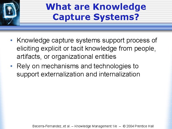 What are Knowledge Capture Systems? • Knowledge capture systems support process of eliciting explicit