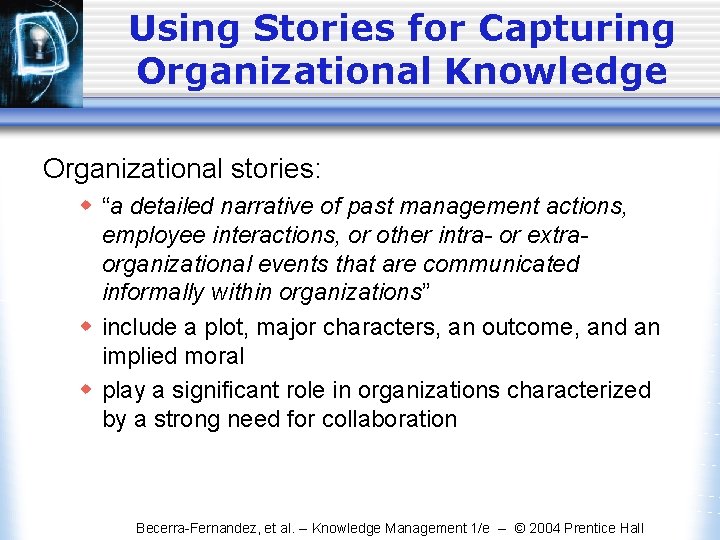 Using Stories for Capturing Organizational Knowledge Organizational stories: w “a detailed narrative of past