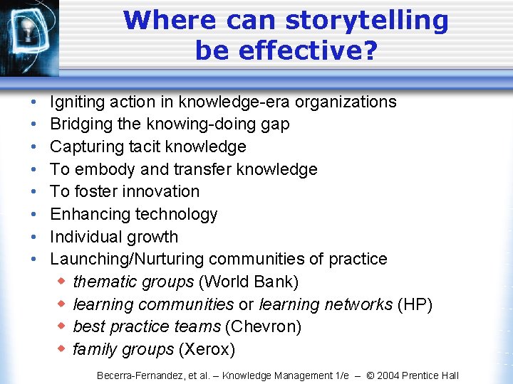 Where can storytelling be effective? • • Igniting action in knowledge-era organizations Bridging the