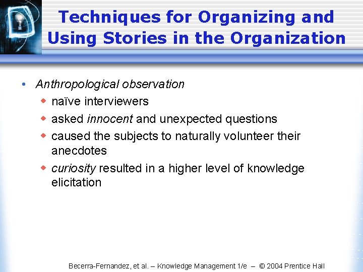 Techniques for Organizing and Using Stories in the Organization • Anthropological observation w naïve