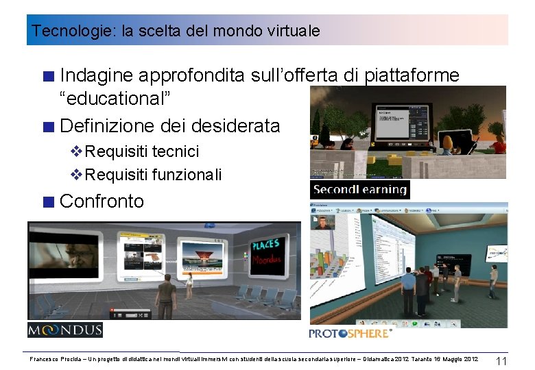 Tecnologie: la scelta del mondo virtuale Indagine approfondita sull’offerta di piattaforme “educational” Definizione dei