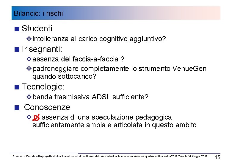 Bilancio: i rischi Studenti vintolleranza al carico cognitivo aggiuntivo? Insegnanti: vassenza del faccia-a-faccia ?