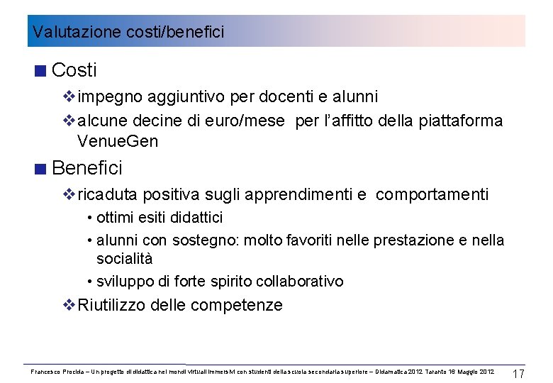 Valutazione costi/benefici Costi vimpegno aggiuntivo per docenti e alunni valcune decine di euro/mese per