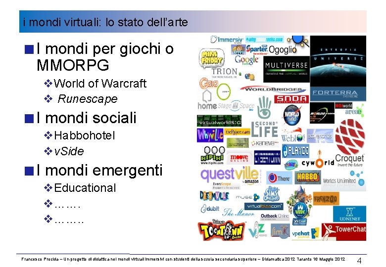 i mondi virtuali: lo stato dell’arte I mondi per giochi o MMORPG v. World