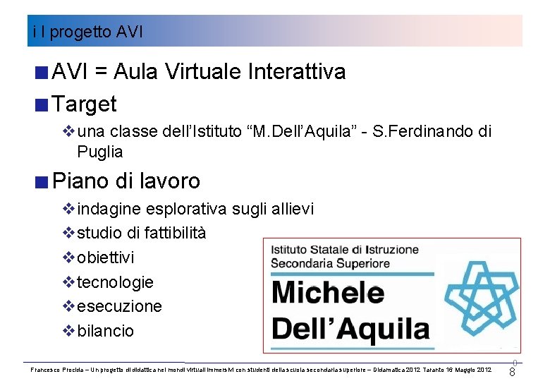 i l progetto AVI = Aula Virtuale Interattiva Target vuna classe dell’Istituto “M. Dell’Aquila”