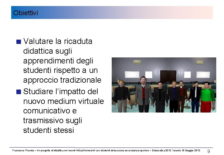 Obiettivi Valutare la ricaduta didattica sugli apprendimenti degli studenti rispetto a un approccio tradizionale