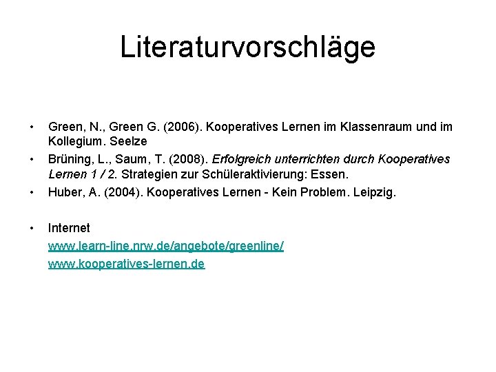 Literaturvorschläge • • Green, N. , Green G. (2006). Kooperatives Lernen im Klassenraum und